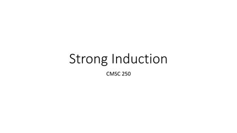 CMSC 250: Weak and Strong Mathematical Induction .